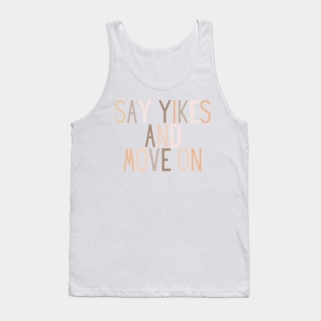 Say Yikes And Move On - Beige Quotes Aesthetic Tank Top by BloomingDiaries